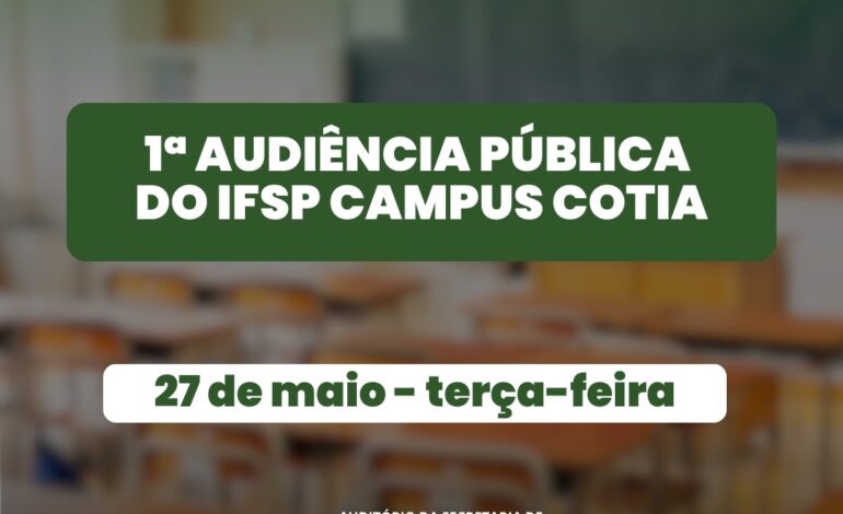 Dia 27/05 tem audiência pública do Instituto Federal de Cotia